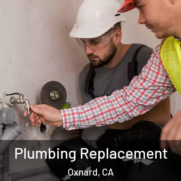  Plumbing Replacement Oxnard, CA