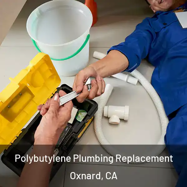  Polybutylene Plumbing Replacement Oxnard, CA