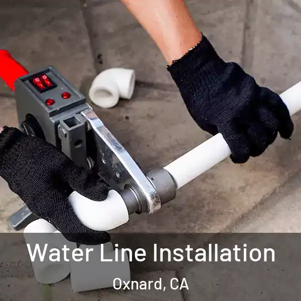  Water Line Installation Oxnard, CA